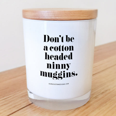 Don't be a Cotton Headed Ninny Muggins Candle
