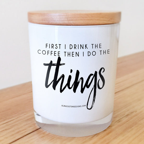 First I drink the coffee then I do the things Candle