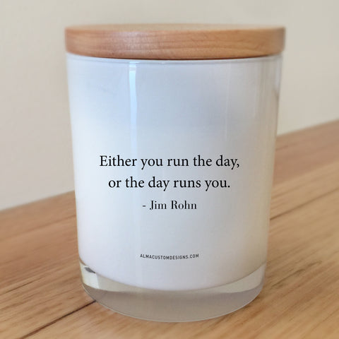Either you run the day, or the day runs you