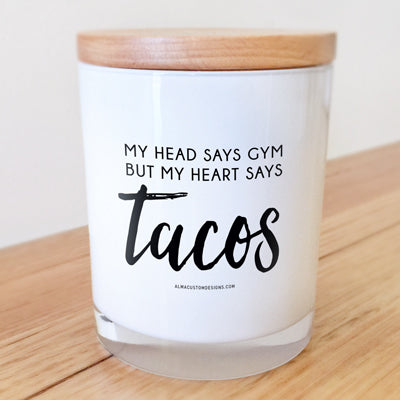 My Head says Gym but my Heart says Tacos Candle