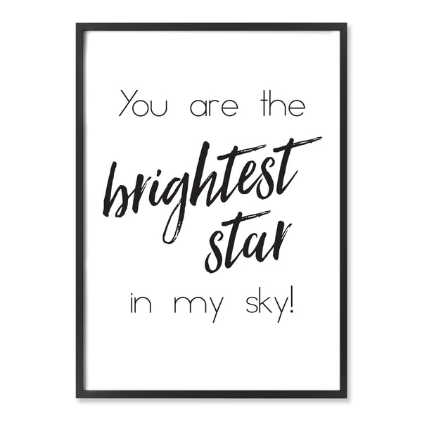 You are the brightest star in my sky! print